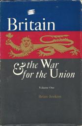 Icon image Britain and the War for the Union: Volume 1, Volume 1
