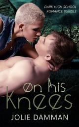 Icon image On his Knees: Dark High School Romance Bundle