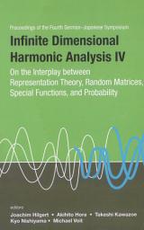 Icon image Infinite Dimensional Harmonic Analysis IV: On the Interplay between Representation Theory, Random Matrices, Special Functions, and Probability
