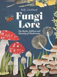 Icon image Fungi Lore: The Myths, Folklore and Magic of Mushrooms