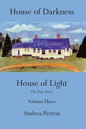 Icon image House of Darkness House of Light: The True Story Volume Three