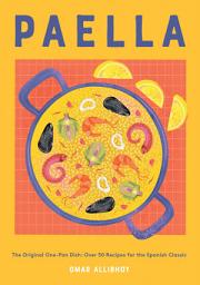 Icon image Paella: The Original One-Pan Dish: Over 50 Recipes for the Spanish Classic