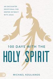 Icon image 100 Days with the Holy Spirit: A Devotional for Loving Intimacy with Jesus