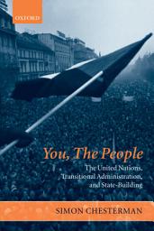 Icon image You, The People: The United Nations, Transitional Administration, and State-Building