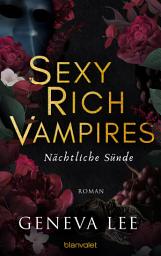 Icon image Sexy Rich Vampires - Nächtliche Sünde: Roman - Die neue verführerische Reihe von ROYALS-Erfolgsautorin Geneva Lee