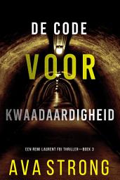 Icon image De Code voor Kwaadaardigheid (Een Remi Laurent FBI Thriller—Boek 3)