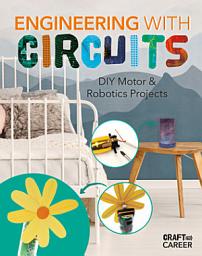 Icon image Engineering with Circuits: DIY Motor & Robotics Projects: DIY Motor and Robotics Projects