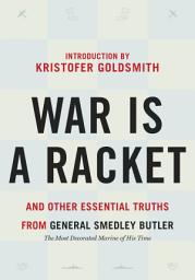 Icon image War is a Racket: And Other Essential Truths from General Smedley Butler