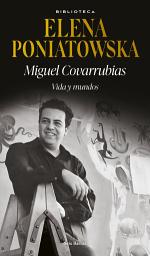 Icon image Miguel Covarrubias. Vida y mundos