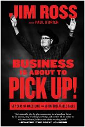 Icon image Business Is About to Pick Up!: 50 Years of Wrestling in 50 Unforgettable Calls