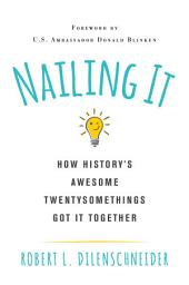 Icon image Nailing It: How History's Awesome Twentysomethings Got It Together