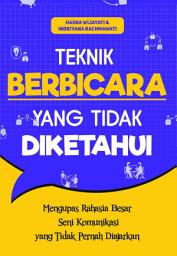 Icon image Teknik Berbicara yang Tidak Diketahui: Mengupas Rahasia Besar Seni Komunikasi yang Tidak Pernah Diajarkan