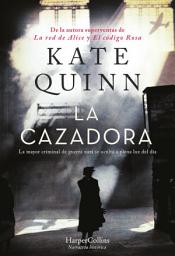 Icon image La Cazadora. La mayor criminal de guerra nazi se oculta a plena luz del día