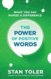 Icon image The Power of Positive Words: What You Say Makes a Difference