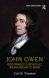 Icon image John Owen: Reformed Catholic, Renaissance Man