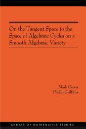 Icon image On the Tangent Space to the Space of Algebraic Cycles on a Smooth Algebraic Variety