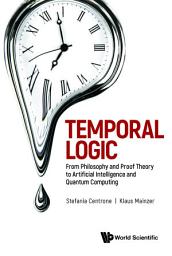 Icon image Temporal Logic: From Philosophy and Proof Theory to Artificial Intelligence and Quantum Computing