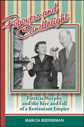 Icon image Popovers and Candlelight: Patricia Murphy and the Rise and Fall of a Restaurant Empire