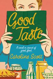 Icon image Good Taste: A Novel in Search of Great Food