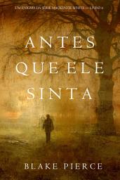 Icon image Antes Que Ele Sinta (Um Enigma Mackenzie White—Livro 6)