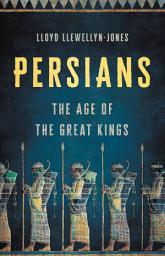 Icon image Persians: The Age of the Great Kings