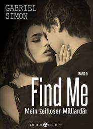 Icon image Find Me, band 5: Mein zeitloser Milliardär