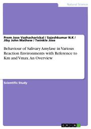 Icon image Behaviour of Salivary Amylase in Various Reaction Environments with Reference to Km and Vmax. An Overview