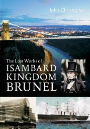 Icon image The Lost Works of Isambard Kingdom Brunel