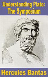 Icon image Understanding Plato: The Symposium