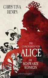 Icon image Die Chroniken von Alice - Die Schwarze Königin: Roman