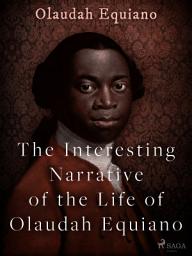 Icon image The Interesting Narrative of the Life of Olaudah Equiano