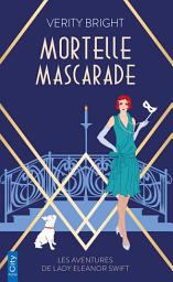 Icon image Mortelle mascarade: Les aventures de Lady Eleanor Swift T2