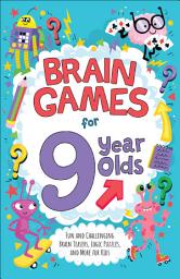 Icon image Brain Games for 9 Year Olds: Fun and Challenging Brain Teasers, Logic Puzzles, and More for Gritty Kids