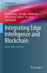 Icon image Integrating Edge Intelligence and Blockchain: What, Why, and How