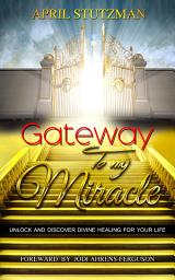 Icon image Gateway to my Miracle: Unlock and Discover Divine Healing for your Life (Health)