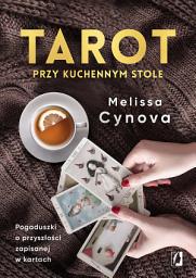 Icon image Tarot przy kuchennym stole: Pogaduszki o przyszłości zapisanej w kartach