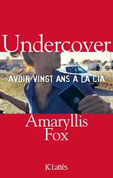 Icon image Undercover: Avoir vingt ans à la CIA