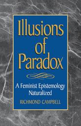 Icon image Illusions of Paradox: A Feminist Epistemology Naturalized