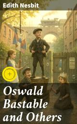 Icon image Oswald Bastable and Others: Enriched edition. Adventures and Social Commentary in Edwardian Britain