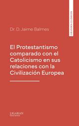Icon image El Protestantismo comparado con el Catolicismo en sus relaciones con la Civilización Europea