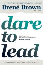 Icon image Dare to Lead: Brave Work. Tough Conversations. Whole Hearts.