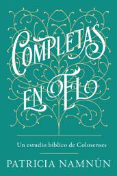 Icon image Completas en Él: Un estudio de Colosenses