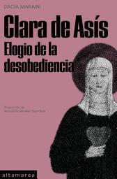 Icon image Clara de Asís: Elogio de la desobediencia