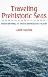 Icon image Traveling Prehistoric Seas: Critical Thinking on Ancient Transoceanic Voyages