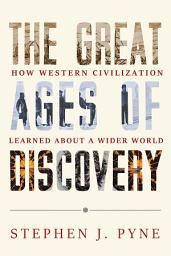 Icon image The Great Ages of Discovery: How Western Civilization Learned About a Wider World
