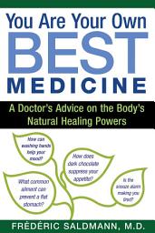 Icon image You Are Your Own Best Medicine: A Doctor's Advice on the Body's Natural Healing Powers