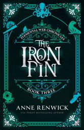 Icon image The Iron Fin : A Historical Fantasy Steampunk Forced Proximity Romance: The Elemental Web Chronicles Series, Book Three