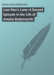 Icon image Lost Man's Lane: A Second Episode in the Life of Amelia Butterworth