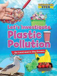 Icon image Let’s Investigate Plastic Pollution: On Land and in the Oceans
