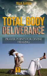 Icon image Total Body Deliverance: Prayer Points for Divine Healing